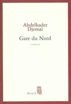 Couverture du livre « Gare du nord » de Abdelkader Djemaï aux éditions Seuil