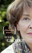 Couverture du livre « Je chemine avec Susan George » de Susan George aux éditions Seuil
