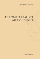 Couverture du livre « Le roman réaliste au XVIIe siècle » de Gustave Reynier aux éditions Slatkine Reprints