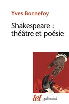 Couverture du livre « Shakespeare : théâtre et poésie » de Yves Bonnefoy aux éditions Gallimard