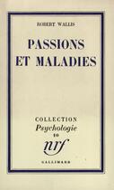 Couverture du livre « Passions Et Maladies » de Wallis R aux éditions Gallimard