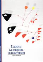 Couverture du livre « Calder ; la sculpture en mouvement » de Arnauld Pierre aux éditions Gallimard