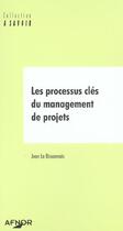 Couverture du livre « Les processus cles du management de projets » de Jean Le Bissonnais aux éditions Afnor