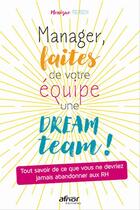 Couverture du livre « Manager, faîtes de votre équipe une dream team ! » de Monique Pierson aux éditions Afnor Editions