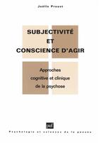 Couverture du livre « Subjectivité et conscience d'agir ; approches cognitive et clinique de la psychose » de Joelle Proust aux éditions Puf