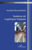 Couverture du livre « Système de logistique intégrée » de Abdellatif Benabdelhafid aux éditions L'harmattan