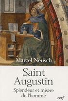 Couverture du livre « Saint Augustin ; splendeur et misère de l'homme » de Marcel Neusch aux éditions Cerf