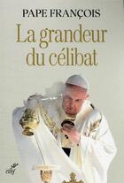 Couverture du livre « La grandeur du célibat » de Pape Francois aux éditions Cerf