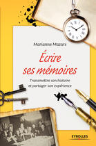 Couverture du livre « Écrire ses mémoires ; transmettre son histoire et partager son expérience (2e édition) » de Marianne Mazars aux éditions Eyrolles