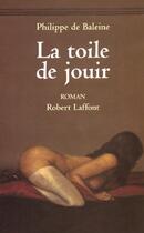 Couverture du livre « La toile de jouir » de Philippe De Baleine aux éditions Robert Laffont