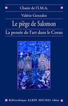 Couverture du livre « Le Piège de Salomon : La Pensée de l'art dans le Coran » de Valerie Gonzalez aux éditions Albin Michel