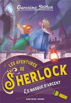 Couverture du livre « Les aventures de Sherlock Tome 3 : Le masque d'argent » de Geronimo Stilton aux éditions Albin Michel