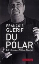 Couverture du livre « Du polar ; entretiens avec Philippe Blanchet » de François Guérif aux éditions Payot