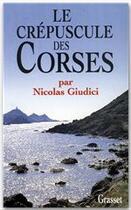 Couverture du livre « Le crépuscule des Corses » de Nicolas Guidici aux éditions Grasset