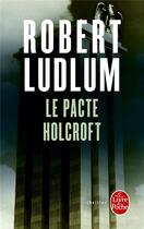 Couverture du livre « Le pacte holcroft » de Robert Ludlum aux éditions Le Livre De Poche