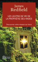 Couverture du livre « Les leçons de vie de la prophétie des Andes ; découvrez votre mission sur terre » de James Redfield aux éditions J'ai Lu