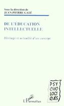 Couverture du livre « De l'éducation intellectuelle ; héritage et actualité d'un concept » de Jean-Pierre Gâté aux éditions Editions L'harmattan