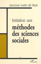 Couverture du livre « Initiation aux méthodes des sciences sociales » de Loubet Del Bayle J-L aux éditions Editions L'harmattan