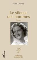 Couverture du livre « Le silence des hommes » de Henri Chapelet aux éditions Editions L'harmattan