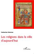 Couverture du livre « Religions dans la ville d'aujourd'hui » de Catherine Gremion aux éditions L'harmattan