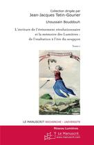 Couverture du livre « L'écriture de l'événement révolutionnaire et la mémoire des Lumières ; de l'exaltation à l'ère du soupçon t.1 » de Bouddouh Lhoussain aux éditions Le Manuscrit