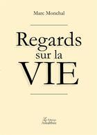 Couverture du livre « Regards sur la vie » de Marc Monchal aux éditions Amalthee