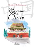 Couverture du livre « Morceaux de Chine » de Christophe Hu-Bouancheau aux éditions Amalthee