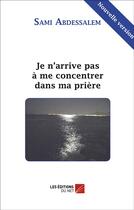 Couverture du livre « Je n'arrive pas à me concentrer dans ma prière » de Sami Abdessalam aux éditions Editions Du Net