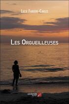 Couverture du livre « Les orgueilleuses » de Lucie Fargere-Carles aux éditions Editions Du Net