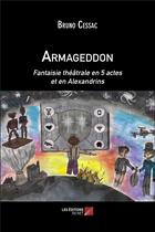 Couverture du livre « Armageddon ; fantaisie théâtrale en 5 actes et en alexandrins » de Bruno Cessac aux éditions Editions Du Net