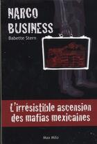 Couverture du livre « Narco business ; l'irresistible ascension des mafias mexicaines » de Babette Stern aux éditions Max Milo