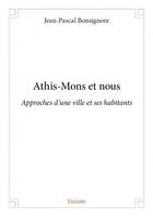 Couverture du livre « Athis-Mons et nous ; approches d'une ville et ses habitants » de Jean-Pascal Bonsignore aux éditions Edilivre
