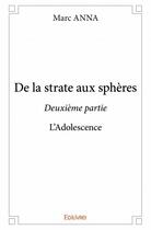 Couverture du livre « De la strate aux sphères t.2 ; l'adolescence » de Anna Marc aux éditions Edilivre