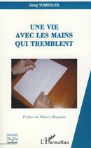 Couverture du livre « Une vie avec les mains qui tremblent » de Greg Tomsoleil aux éditions Editions L'harmattan