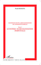 Couverture du livre « Manifeste pour la décolonisation de l'humanité femelle Tome 3 ; le système de recolonisation perpétuelle » de Nicole Roelens aux éditions Editions L'harmattan