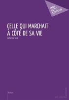 Couverture du livre « Celle qui marchait à côté de sa vie » de Uzal Catherine aux éditions Mon Petit Editeur