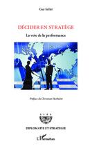 Couverture du livre « Décider en stratège, la voie de la performance » de Guy Sallat aux éditions L'harmattan
