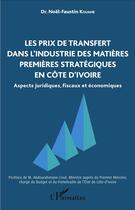 Couverture du livre « Les prix de transfert dans l'industrie des matières premières stratégiques en Côte d'Ivoire : Aspects juridiques, fiscaux et économiques » de Noel-Faustin Kouame aux éditions L'harmattan