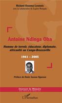 Couverture du livre « Antoine Ndinga Oba, homme de terroir, éducateur, diplomâte, africanité au Congo-Brazzaville » de R. Ossoma-Lesmois aux éditions L'harmattan