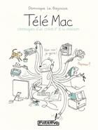 Couverture du livre « Télé Mac ; chroniques d'un créatif à la maison » de Dominique La Bagousse aux éditions Pyramyd