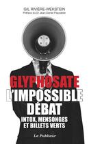 Couverture du livre « Glyphosate, l'impossible débat ; intox, mensonges et billets verts » de Gil Riviere-Wekstein aux éditions Le Publieur