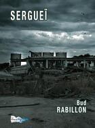 Couverture du livre « Sergueï » de Bud Rabillon aux éditions Bord Du Lot