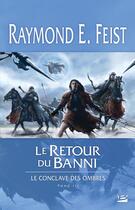 Couverture du livre « Le conclave des ombres Tome 3 : le retour du banni » de Raymond Elias Feist aux éditions Bragelonne