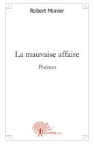 Couverture du livre « La mauvaise affaire » de Robert Monier aux éditions Edilivre