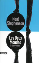 Couverture du livre « Les deux mondes t.2 ; la frontière » de Neal Stephenson aux éditions Sonatine