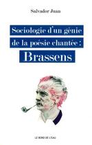 Couverture du livre « Sociologie d'un génie de la poésie chantée ; Brassens » de Salvador Juan aux éditions Bord De L'eau
