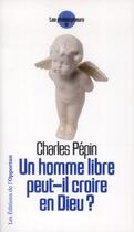 Couverture du livre « Un homme libre peut-il croire en Dieu ? » de Charles Pépin aux éditions L'opportun