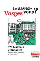 Couverture du livre « Vosges : Le savez-vous ? 170 histoires étonnantes » de Collectif et Ange Mercuri aux éditions La Nuee Bleue