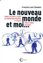 Couverture du livre « Nouveau monde et moi... ; manuel de survie à l'usage des générations présentes et futures dans la jungle des GAFAM » de Francoise Louis-Chambon aux éditions Libre & Solidaire