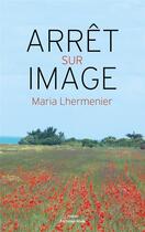 Couverture du livre « Arrêt sur image » de Maria Lhermenier aux éditions Editions Maia